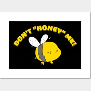 Don't "honey" me! Posters and Art